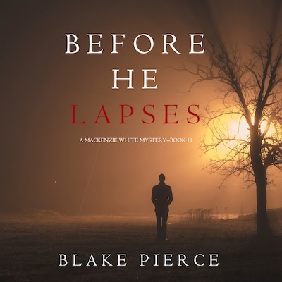 Before He Lapses (A Mackenzie White Mystery - Book 11)