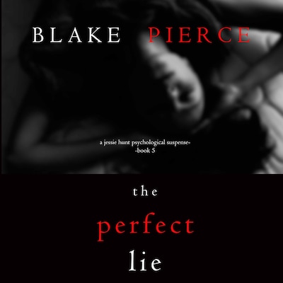 The Perfect Lie (A Jessie Hunt Psychological Suspense Thriller - Book Five)