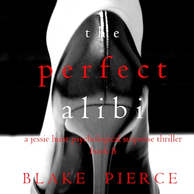 The Perfect Alibi (A Jessie Hunt Psychological Suspense Thriller - Book Eight)