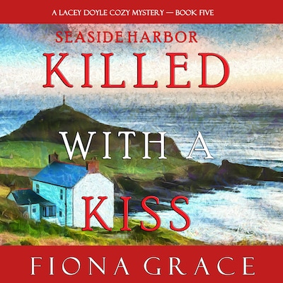 Killed With a Kiss (A Lacey Doyle Cozy Mystery - Book 5)