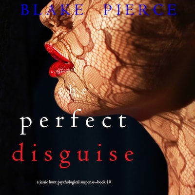 The Perfect Disguise (A Jessie Hunt Psychological Suspense Thriller - Book Ten)