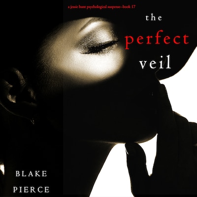 The Perfect Veil (A Jessie Hunt Psychological Suspense Thriller - Book Seventeen)