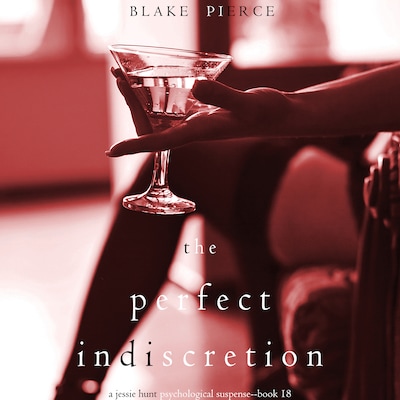 The Perfect lndiscretion (A Jessie Hunt Psychological Suspense Thriller - Book Eighteen)