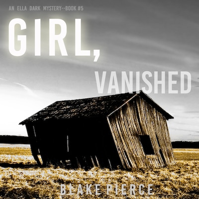 Girl, Vanished (An Ella Dark FBI Suspense Thriller - Book 5)