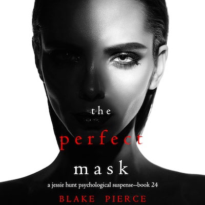The Perfect Mask (A Jessie Hunt Psychological Suspense Thriller - Book Twenty-Four)