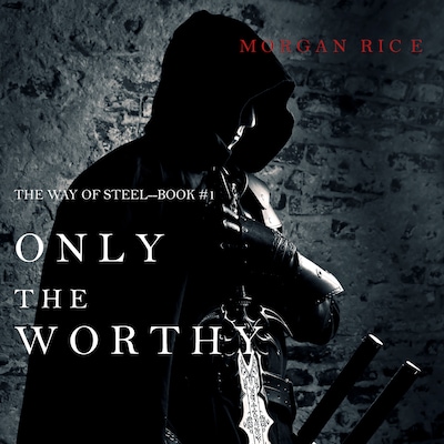 Only the Worthy (The Way of Steel - Book 1)