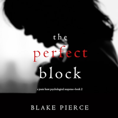 The Perfect Block (A Jessie Hunt Psychological Suspense Thriller - Book Two)