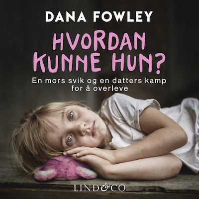 Hvordan kunne hun? En mors svik og en datters kamp for å overleve