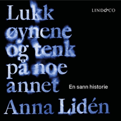 Lukk øynene og tenk på noe annet: En sann historie